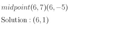 The midpoint (6,7)(6,-5) is (6,1)